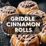 Griddle Cinnamon Rolls