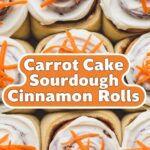 Carrot Cake Sourdough Cinnamon Rolls