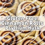 Gluten Free Cinnamon Rolls Psyllium Husk