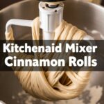 Kitchenaid Mixer Cinnamon Rolls