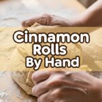 Cinnamon Rolls By Hand