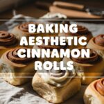 Baking Aesthetic Cinnamon Rolls