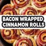 Bacon Wrapped Cinnamon Rolls