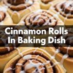 Cinnamon Rolls In Baking Dish