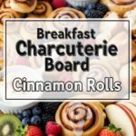 Breakfast Charcuterie Board Cinnamon Rolls