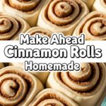 Make Ahead Cinnamon Rolls Homemade