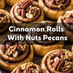Cinnamon Rolls With Nuts Pecans