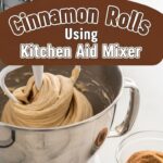 Cinnamon Rolls Using Kitchen Aid Mixer