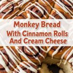 Monkey Bread With Cinnamon Rolls And Cream Cheese