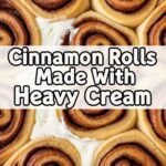 Cinnamon Rolls Made With Heavy Cream