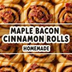 Maple Bacon Cinnamon Rolls Homemade