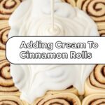 Adding Cream To Cinnamon Rolls