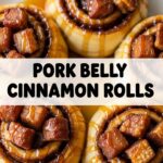 Pork Belly Cinnamon Rolls