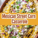 Mexican Street Corn Casserole