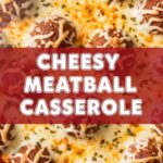 Cheesy Meatball Casserole