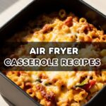 Air Fryer Casserole Recipes