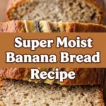 Super Moist Banana Bread Recipe