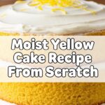 Moist Yellow Cake Recipe From Scratch