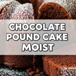 Chocolate Pound Cake Moist
