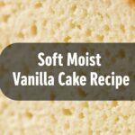 Soft Moist Vanilla Cake Recipe