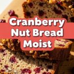 Cranberry Nut Bread Moist