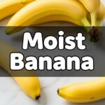 Moist Banana