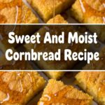 Sweet And Moist Cornbread Recipe