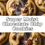 Super Moist Chocolate Chip Cookies