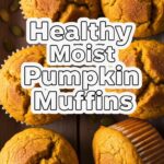 Healthy Moist Pumpkin Muffins