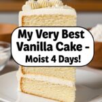 My Very Best Vanilla Cake Â€“ Stays Moist 4 Days!