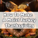 How To Make A Moist Turkey Thanksgiving