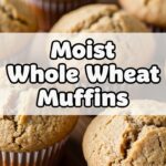 Moist Whole Wheat Muffins