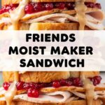 Friends Moist Maker Sandwich