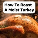 How To Roast A Moist Turkey
