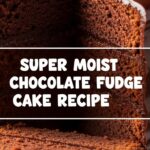 Super Moist Chocolate Fudge Cake Recipe