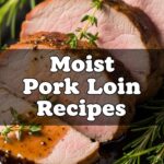 Moist Pork Loin Recipes
