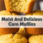 Moist And Delicious Corn Muffins