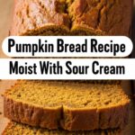 Pumpkin Bread Recipe Moist With Sour Cream