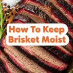 How To Keep Brisket Moist