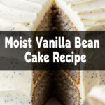 Moist Vanilla Bean Cake Recipe