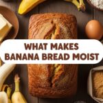 What Makes Banana Bread Moist