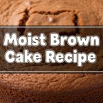 Moist Brown Cake Recipe