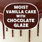 Moist Vanilla Cake With Chocolate Glaze