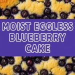 Moist Eggless Blueberry Cake