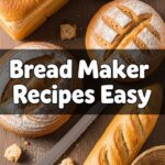 Bread Maker Recipes Easy