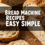 Bread Machine Recipes Easy Simple