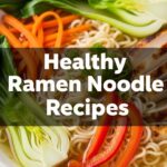 Healthy Ramen Noodle Recipes