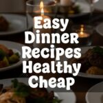 Easy Dinner Recipes Healthy Cheap