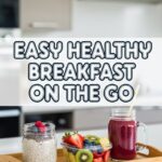 Easy Healthy Breakfast On The Go