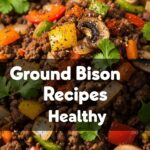 Ground Bison Recipes Healthy